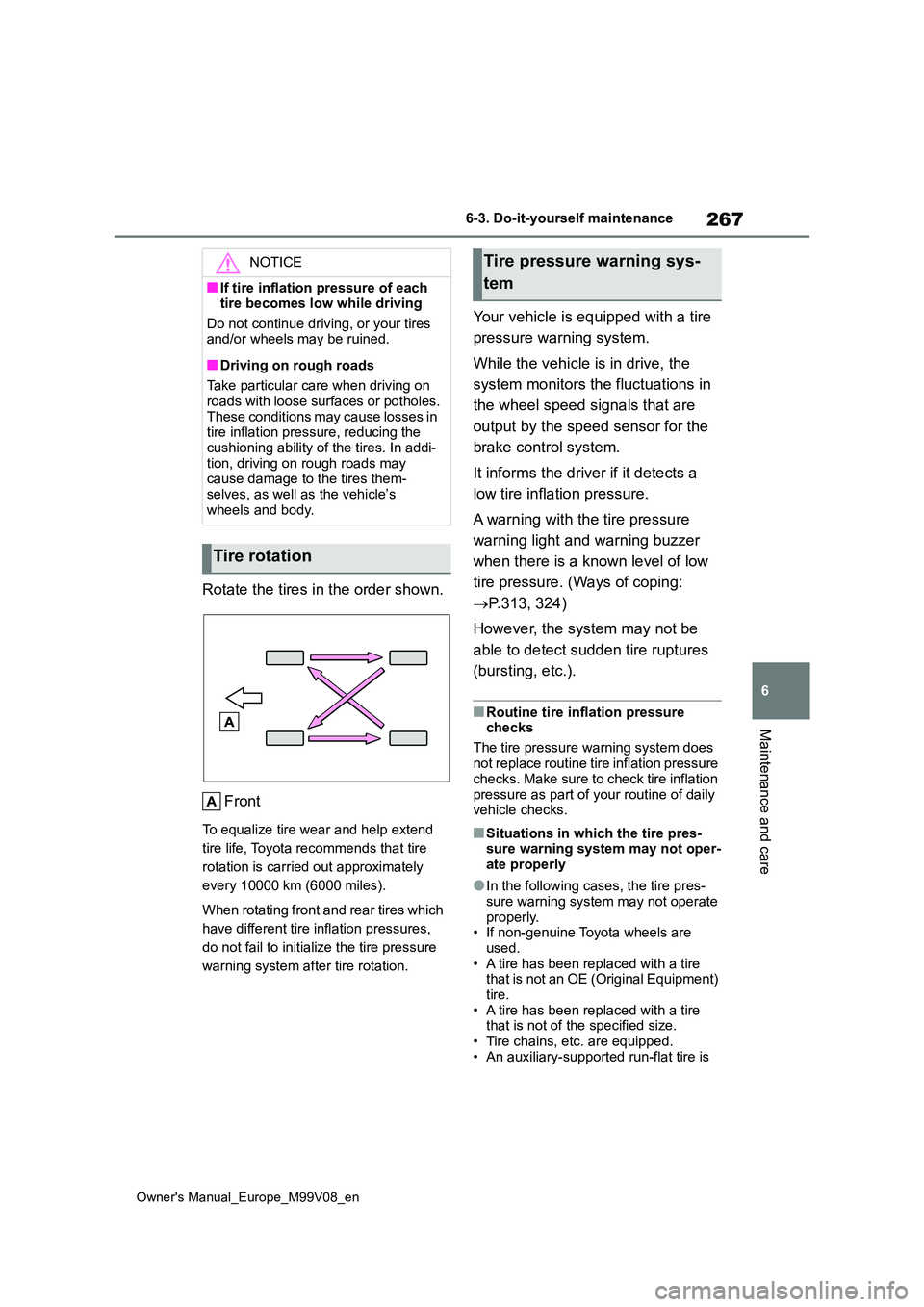 TOYOTA AYGO X 2022 (in English) Owners Guide 267
6
Owner's Manual_Europe_M99V08_en
6-3. Do-it-yourself maintenance
Maintenance and care
Rotate the tires in the order shown.
Front
To equalize tire wear and help extend
tire life, Toyota rec TOYOTA AYGO X 2022 (in English) Owners Guide 267
6
Owner's Manual_Europe_M99V08_en
6-3. Do-it-yourself maintenance
Maintenance and care
Rotate the tires in the order shown.
Front
To equalize tire wear and help extend
tire life, Toyota rec