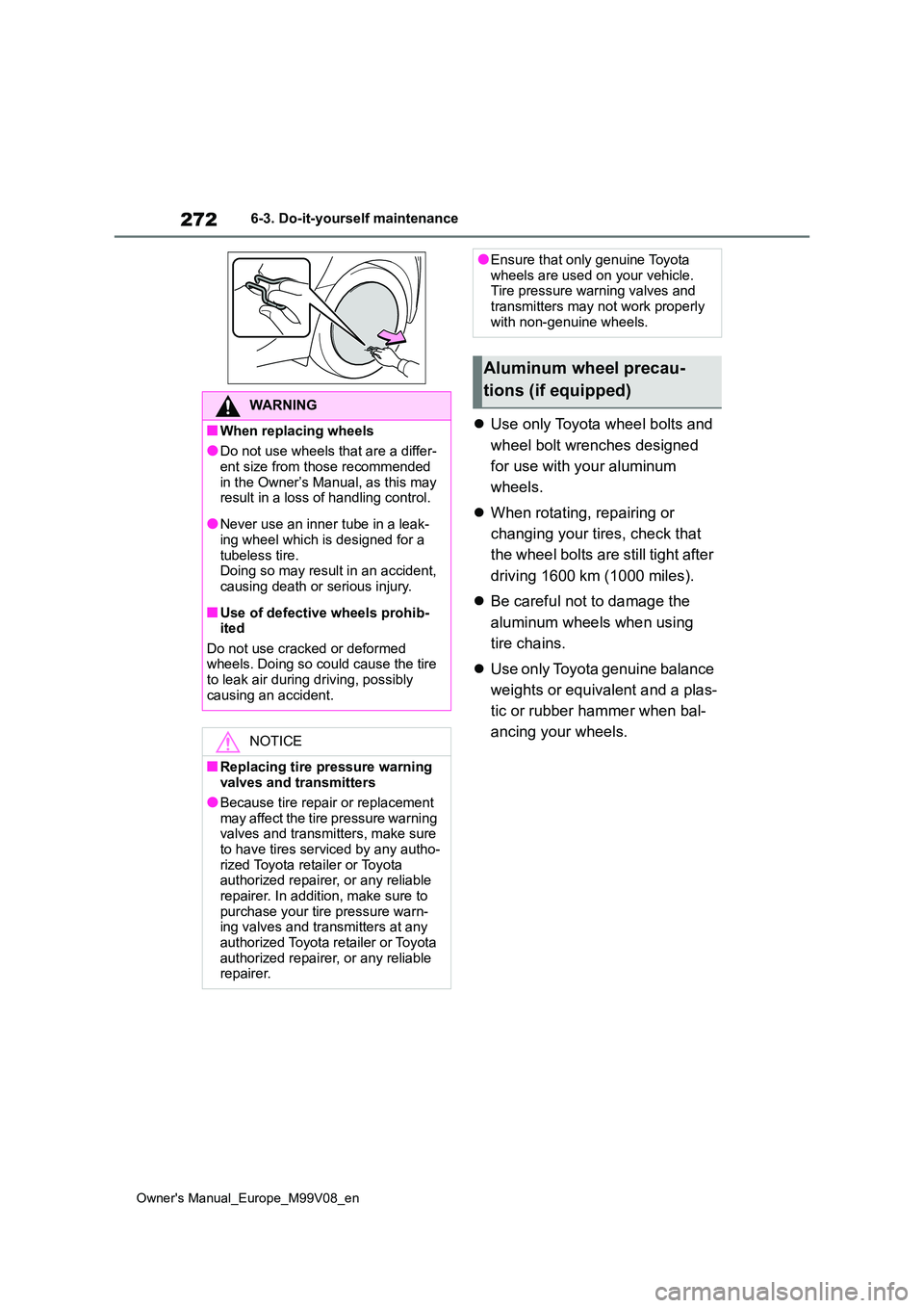 TOYOTA AYGO X 2022 Owners Manual (in English) 272
Owner's Manual_Europe_M99V08_en
6-3. Do-it-yourself maintenance
Use only Toyota wheel bolts and
wheel bolt wrenches designed
for use with your aluminum
wheels.
When rotating, rep TOYOTA AYGO X 2022 Owners Manual (in English) 272
Owner's Manual_Europe_M99V08_en
6-3. Do-it-yourself maintenance
Use only Toyota wheel bolts and
wheel bolt wrenches designed
for use with your aluminum
wheels.
When rotating, rep