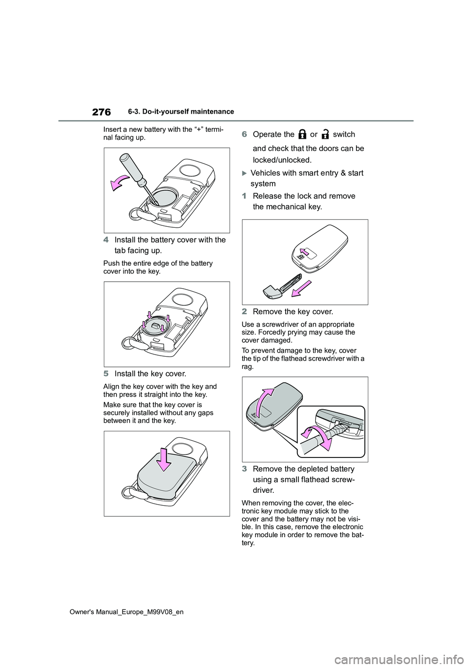 TOYOTA AYGO X 2022 Owners Manual (in English) 276
Owner's Manual_Europe_M99V08_en
6-3. Do-it-yourself maintenance
Insert a new battery with the “+” termi-
nal facing up.
4 Install the battery cover with the
tab facing up.
Push the ent TOYOTA AYGO X 2022 Owners Manual (in English) 276
Owner's Manual_Europe_M99V08_en
6-3. Do-it-yourself maintenance
Insert a new battery with the “+” termi-
nal facing up.
4 Install the battery cover with the
tab facing up.
Push the ent