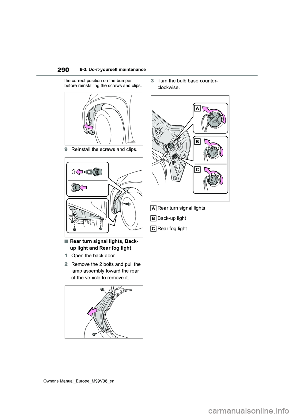 TOYOTA AYGO X 2022 Owners Manual (in English) 290
Owner's Manual_Europe_M99V08_en
6-3. Do-it-yourself maintenance
the correct position on the bumper
before reinstalling the screws and clips.
9 Reinstall the screws and clips.
■Rear turn s TOYOTA AYGO X 2022 Owners Manual (in English) 290
Owner's Manual_Europe_M99V08_en
6-3. Do-it-yourself maintenance
the correct position on the bumper
before reinstalling the screws and clips.
9 Reinstall the screws and clips.
■Rear turn s