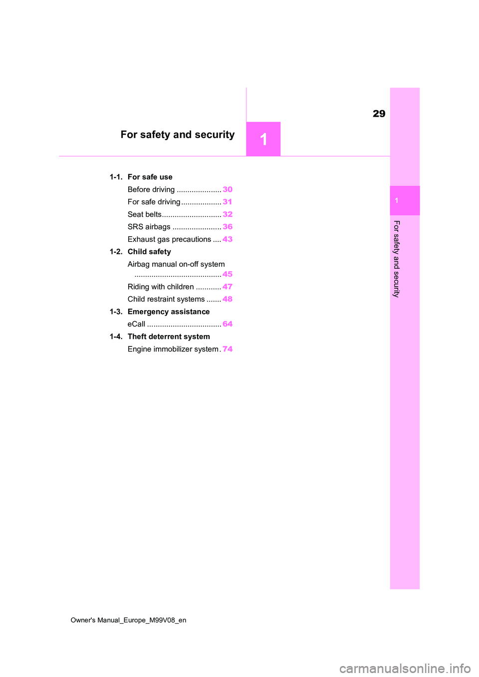 TOYOTA AYGO X 2022  Owners Manual (in English) 1
29
Owner's Manual_Europe_M99V08_en
1
For safety and security
For safety and security
1-1. For safe use 
Before driving ..................... 30 
For safe driving ................... 31 
Seat bel