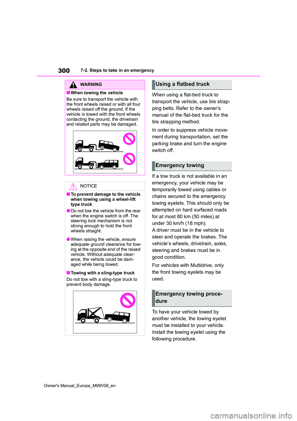 TOYOTA AYGO X 2022  Owners Manual (in English) 300
Owner's Manual_Europe_M99V08_en
7-2. Steps to take in an emergency
When using a flat-bed truck to  
transport the vehicle, use tire strap- 
ping belts. Refer to the owner’s  
manual of the f