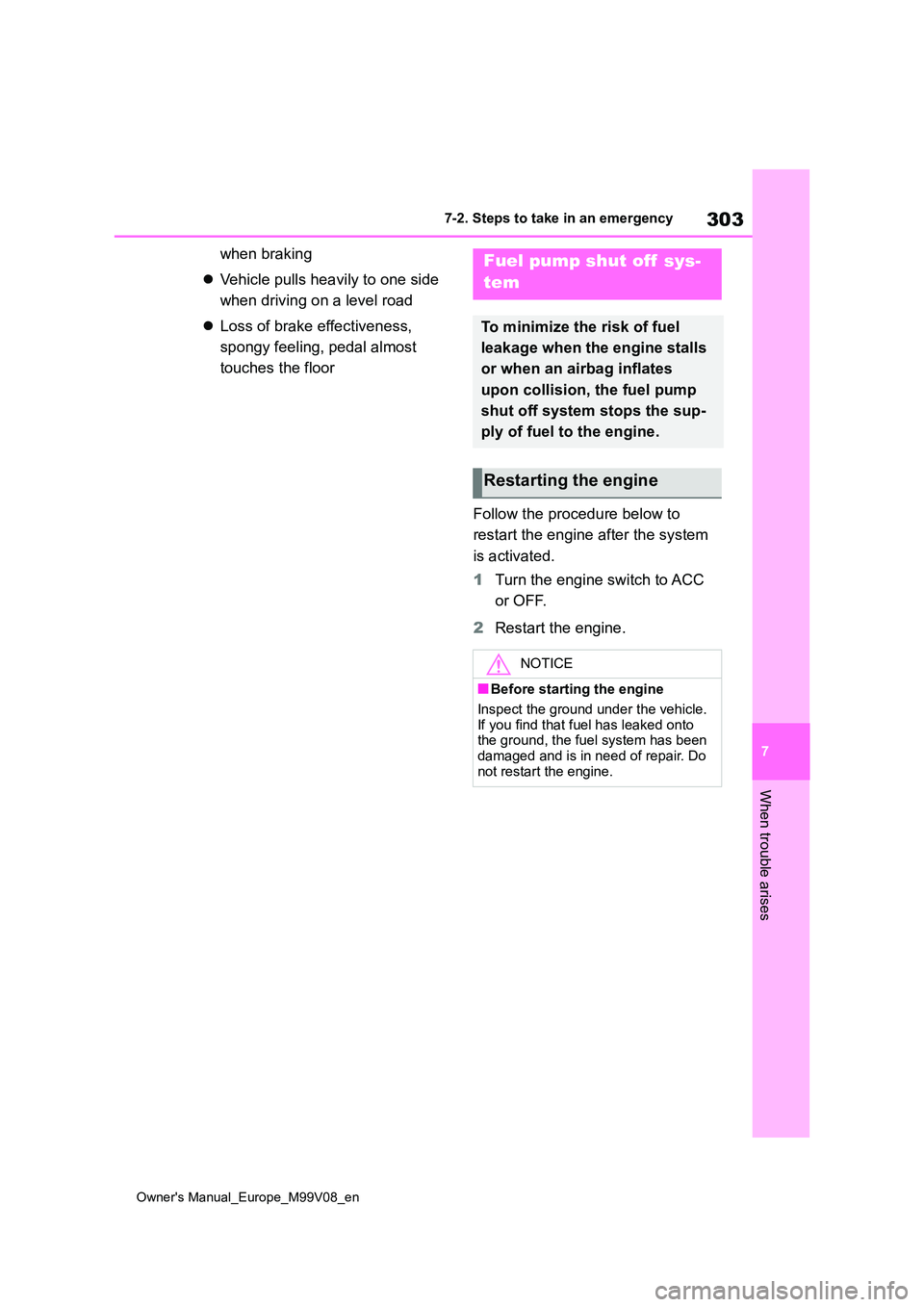 TOYOTA AYGO X 2022 Owners Manual (in English) 303
7
Owner's Manual_Europe_M99V08_en
7-2. Steps to take in an emergency
When trouble arises
when braking
Vehicle pulls heavily to one side
when driving on a level road
Loss of brake e TOYOTA AYGO X 2022 Owners Manual (in English) 303
7
Owner's Manual_Europe_M99V08_en
7-2. Steps to take in an emergency
When trouble arises
when braking
Vehicle pulls heavily to one side
when driving on a level road
Loss of brake e