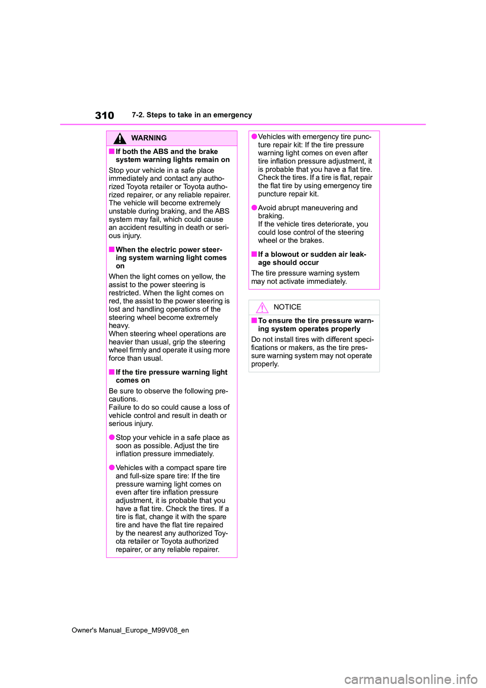 TOYOTA AYGO X 2022 Owners Manual (in English) 310
Owner's Manual_Europe_M99V08_en
7-2. Steps to take in an emergency
WARNING
■If both the ABS and the brake system warning lights remain on
Stop your vehicle in a safe place immediately and TOYOTA AYGO X 2022 Owners Manual (in English) 310
Owner's Manual_Europe_M99V08_en
7-2. Steps to take in an emergency
WARNING
■If both the ABS and the brake system warning lights remain on
Stop your vehicle in a safe place immediately and