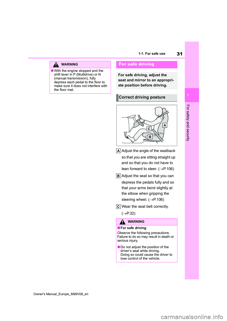 TOYOTA AYGO X 2022  Owners Manual (in English) 31
1
Owner's Manual_Europe_M99V08_en
1-1. For safe use
For safety and security
Adjust the angle of the seatback  
so that you are sitting straight up  
and so that you do not have to  
lean forwar