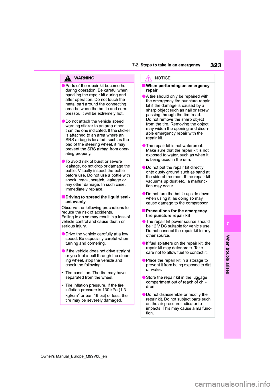 TOYOTA AYGO X 2022 Owners Manual (in English) 323
7
Owner's Manual_Europe_M99V08_en
7-2. Steps to take in an emergency
When trouble arises
WARNING
●Parts of the repair kit become hot during operation. Be careful when
handling the repair TOYOTA AYGO X 2022 Owners Manual (in English) 323
7
Owner's Manual_Europe_M99V08_en
7-2. Steps to take in an emergency
When trouble arises
WARNING
●Parts of the repair kit become hot during operation. Be careful when
handling the repair