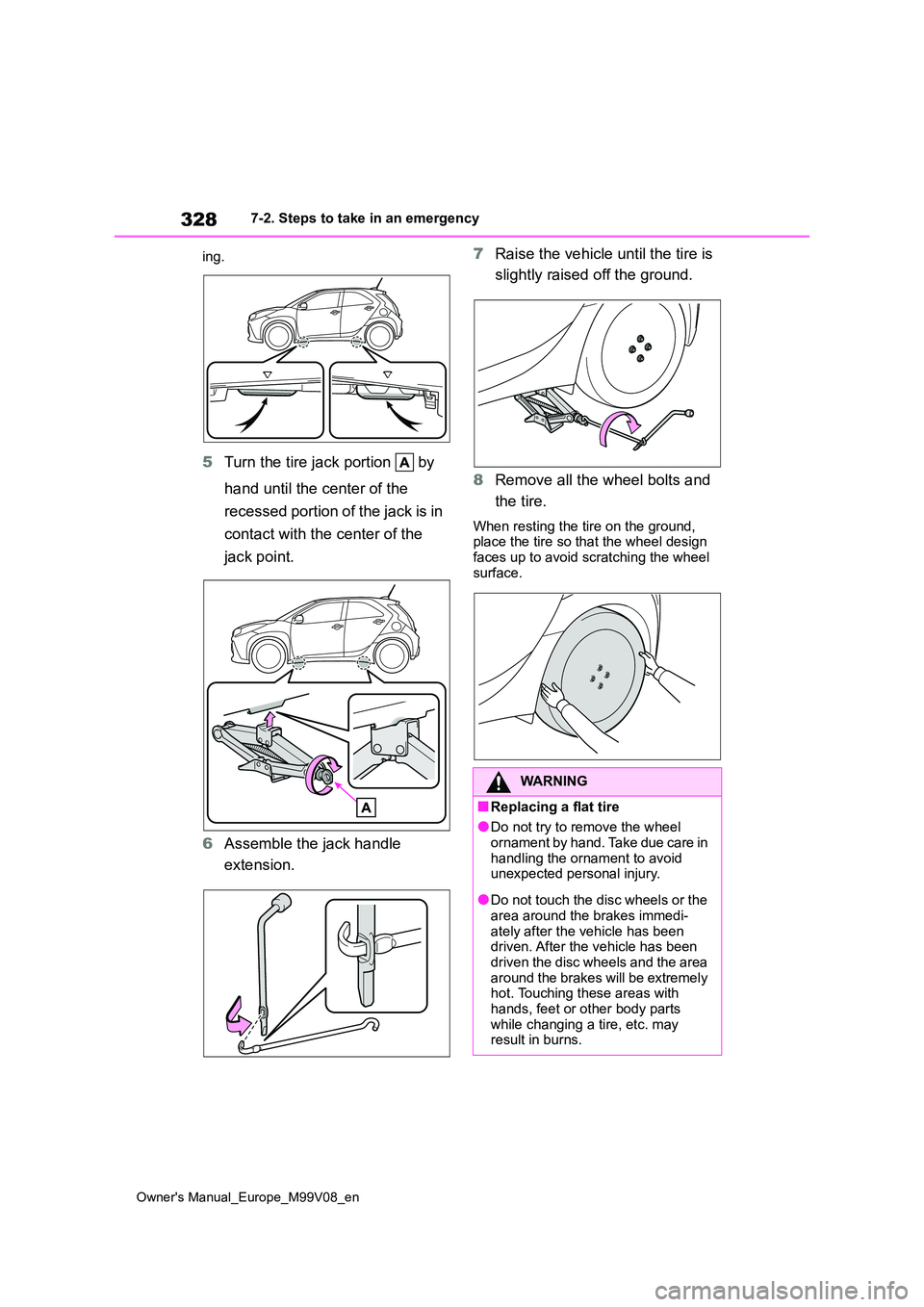TOYOTA AYGO X 2022 Owners Manual (in English) 328
Owner's Manual_Europe_M99V08_en
7-2. Steps to take in an emergency
ing.
5 Turn the tire jack portion by
hand until the center of the
recessed portion of the jack is in
contact with the TOYOTA AYGO X 2022 Owners Manual (in English) 328
Owner's Manual_Europe_M99V08_en
7-2. Steps to take in an emergency
ing.
5 Turn the tire jack portion by
hand until the center of the
recessed portion of the jack is in
contact with the