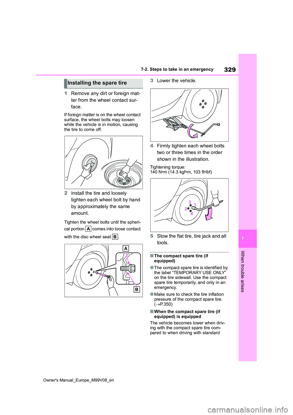 TOYOTA AYGO X 2022  Owners Manual (in English) 329
7
Owner's Manual_Europe_M99V08_en
7-2. Steps to take in an emergency
When trouble arises
1Remove any dirt or foreign mat- 
ter from the wheel contact sur- 
face.
If foreign matter is on the wh