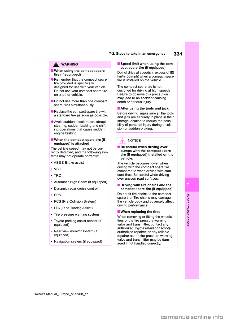 TOYOTA AYGO X 2022 (in English) Owners Guide 331
7
Owner's Manual_Europe_M99V08_en
7-2. Steps to take in an emergency
When trouble arises
WARNING
â– When using the compact spare tire (if equipped)
â—Remember that the compact spare tire pro TOYOTA AYGO X 2022 (in English) Owners Guide 331
7
Owner's Manual_Europe_M99V08_en
7-2. Steps to take in an emergency
When trouble arises
WARNING
â– When using the compact spare tire (if equipped)
â—Remember that the compact spare tire pro