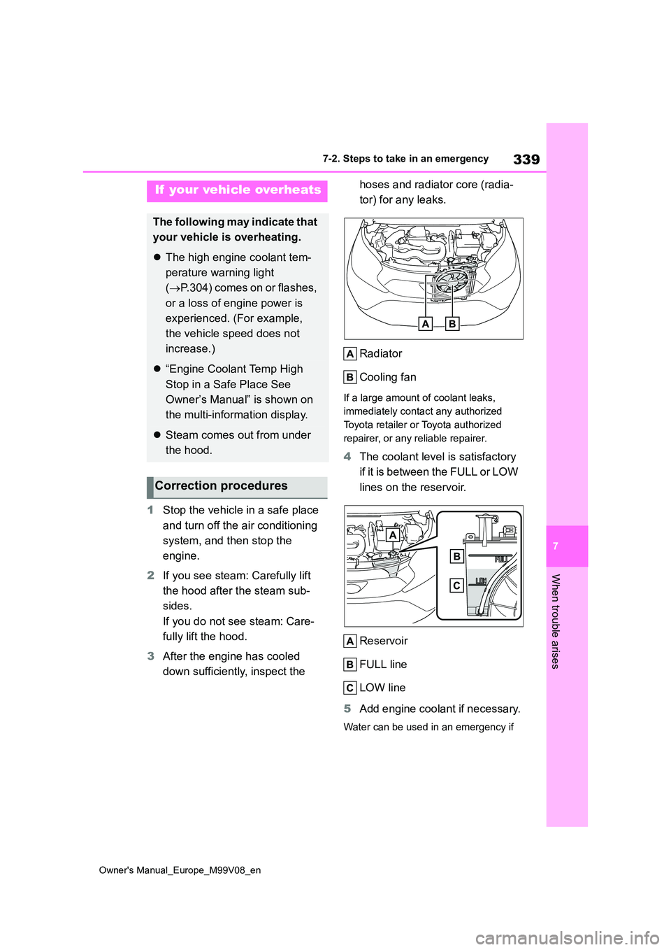 TOYOTA AYGO X 2022 Owners Manual (in English) 339
7
Owner's Manual_Europe_M99V08_en
7-2. Steps to take in an emergency
When trouble arises
1Stop the vehicle in a safe place
and turn off the air conditioning
system, and then stop the
eng TOYOTA AYGO X 2022 Owners Manual (in English) 339
7
Owner's Manual_Europe_M99V08_en
7-2. Steps to take in an emergency
When trouble arises
1Stop the vehicle in a safe place
and turn off the air conditioning
system, and then stop the
eng