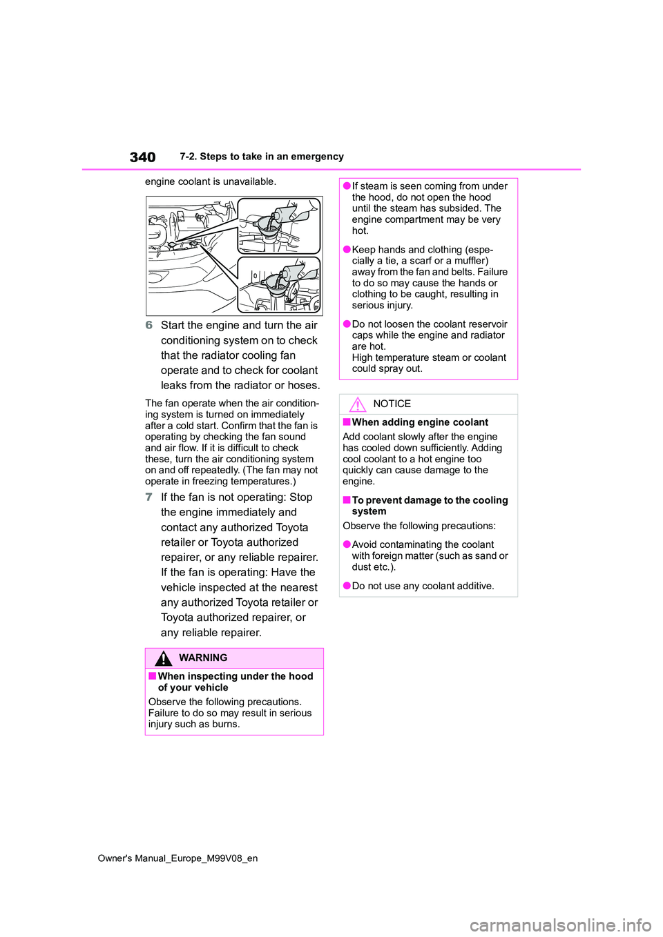 TOYOTA AYGO X 2022 Owners Manual (in English) 340
Owner's Manual_Europe_M99V08_en
7-2. Steps to take in an emergency
engine coolant is unavailable.
6 Start the engine and turn the air
conditioning system on to check
that the radiator coo TOYOTA AYGO X 2022 Owners Manual (in English) 340
Owner's Manual_Europe_M99V08_en
7-2. Steps to take in an emergency
engine coolant is unavailable.
6 Start the engine and turn the air
conditioning system on to check
that the radiator coo