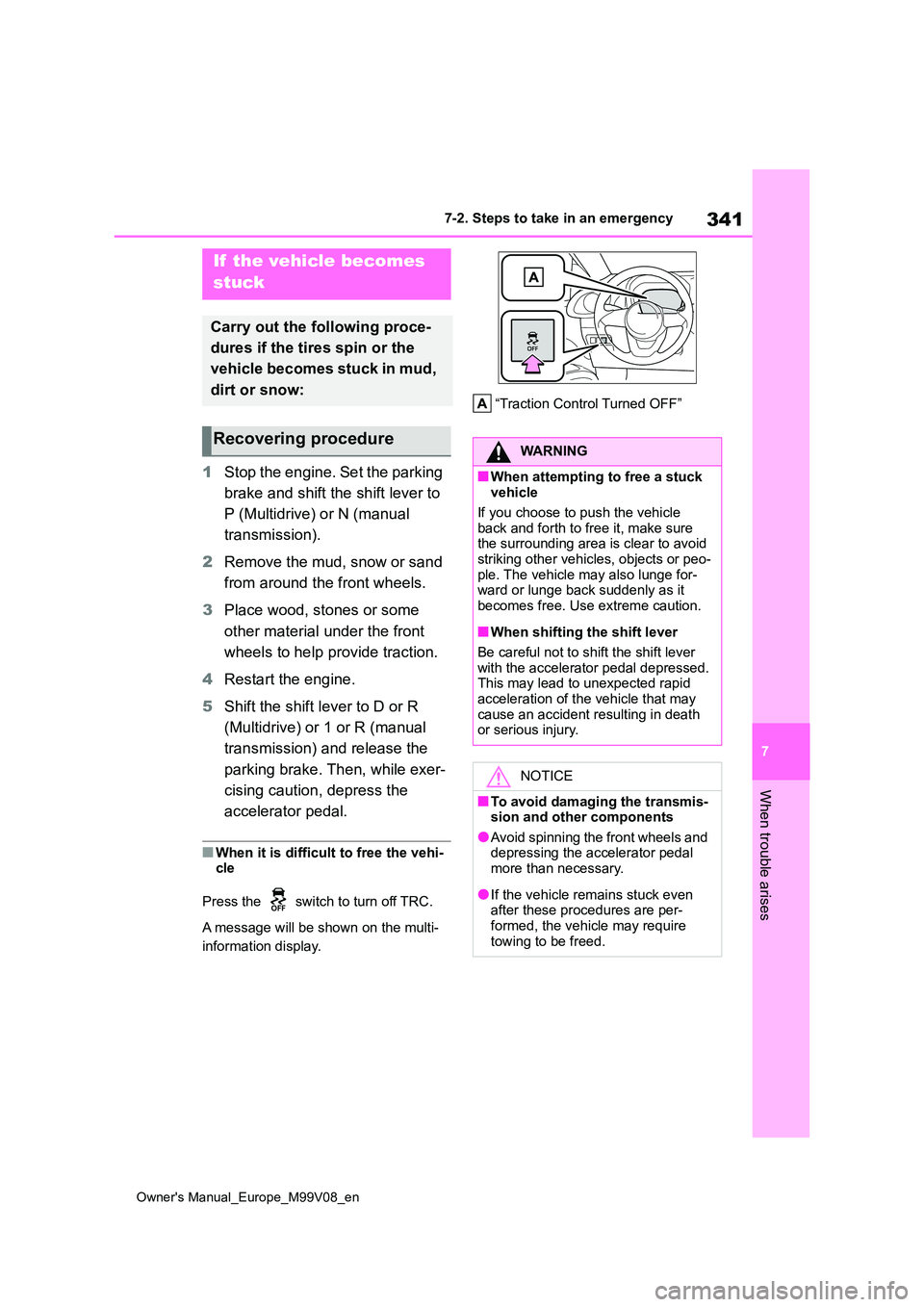 TOYOTA AYGO X 2022  Owners Manual (in English) 341
7
Owner's Manual_Europe_M99V08_en
7-2. Steps to take in an emergency
When trouble arises
1Stop the engine. Set the parking  
brake and shift the shift lever to  
P (Multidrive) or N (manual  
