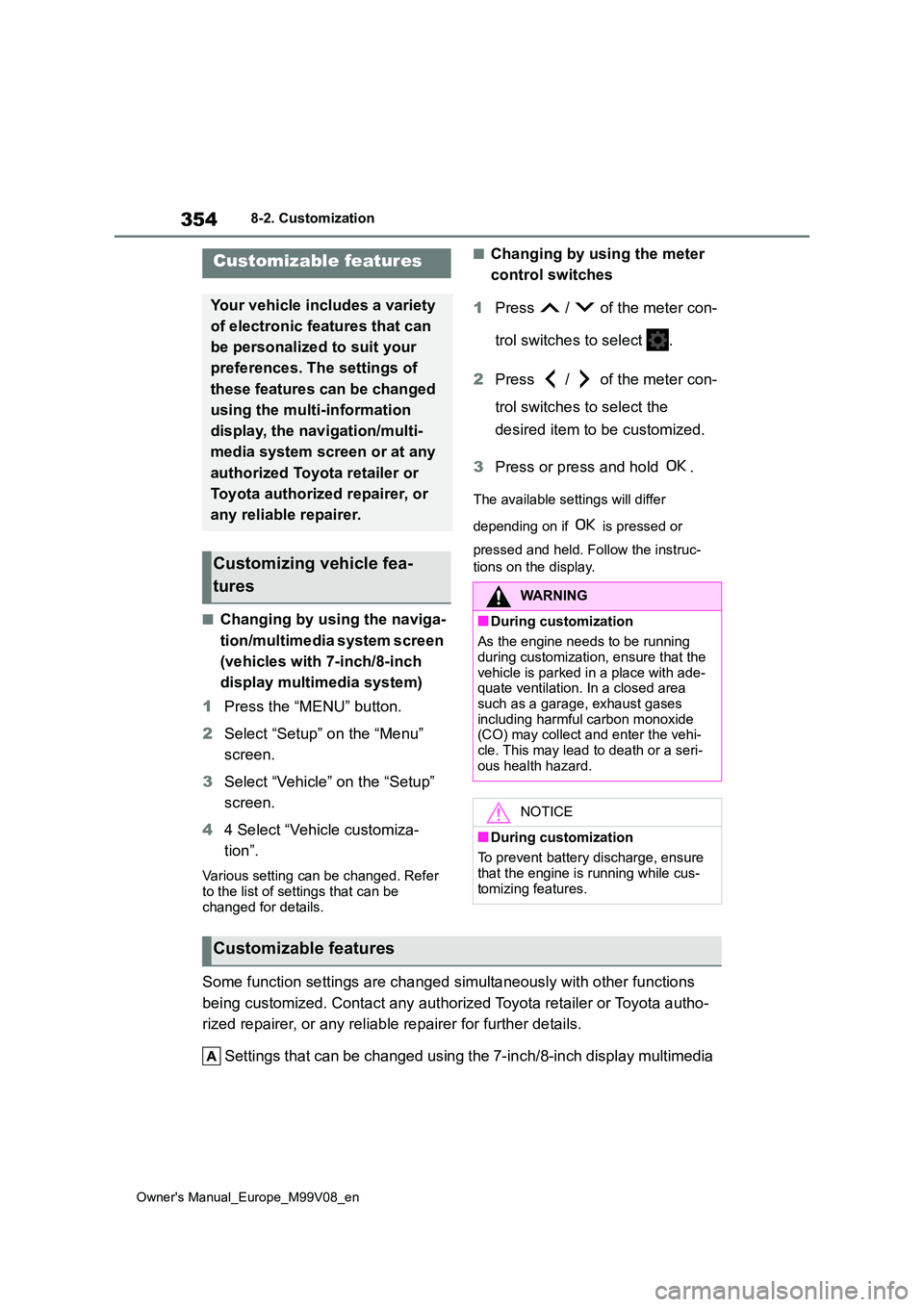 TOYOTA AYGO X 2022   (in English) Owners Manual 354
Owner's Manual_Europe_M99V08_en
8-2. Customization
8-2.Customiz ation
■Changing by using the naviga- 
tion/multimedia system screen  
(vehicles with 7-inch/8-inch  
display multimedia system