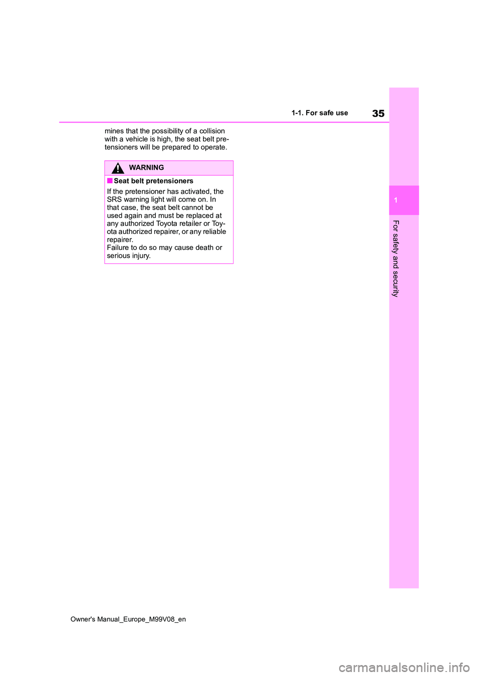 TOYOTA AYGO X 2022 (in English) Owners Guide 35
1
Owner's Manual_Europe_M99V08_en
1-1. For safe use
For safety and security
mines that the possibility of a collision
with a vehicle is high, the seat belt pre- tensioners will be prepared to TOYOTA AYGO X 2022 (in English) Owners Guide 35
1
Owner's Manual_Europe_M99V08_en
1-1. For safe use
For safety and security
mines that the possibility of a collision
with a vehicle is high, the seat belt pre- tensioners will be prepared to