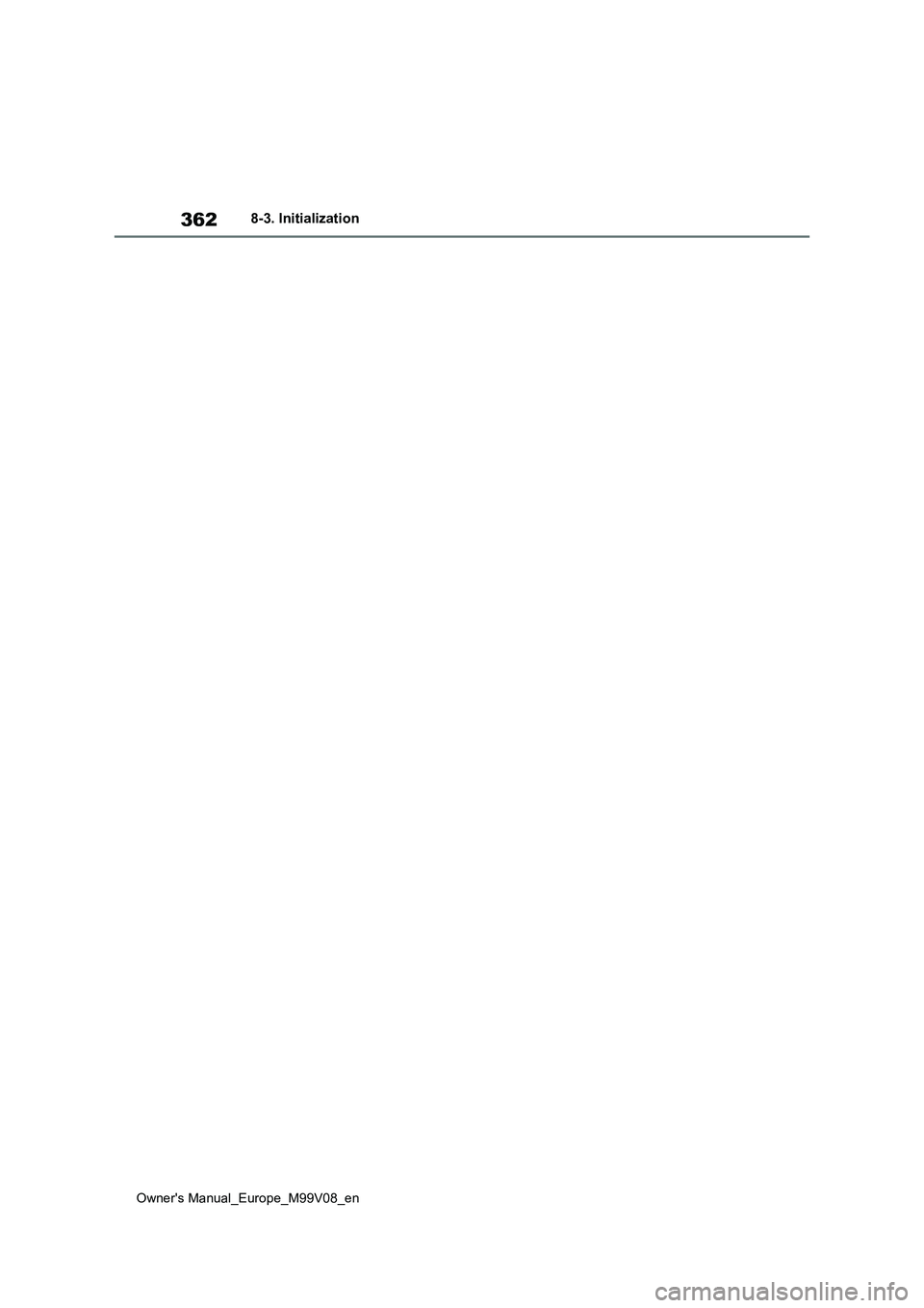 TOYOTA AYGO X 2022 Owners Manual (in English) 362
Owner's Manual_Europe_M99V08_en
8-3. Initialization TOYOTA AYGO X 2022 Owners Manual (in English) 362
Owner's Manual_Europe_M99V08_en
8-3. Initialization