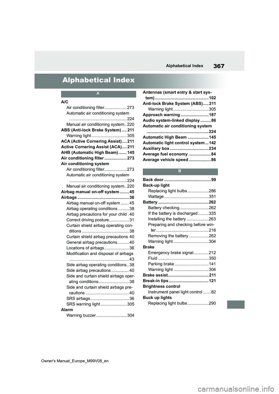 TOYOTA AYGO X 2022 Owners Manual (in English) 367
Owner's Manual_Europe_M99V08_en
Alphabetical Index
Alphabetical Index
A
A/C
Air conditioning filter................... 273
Automatic air conditioning system
.................................. TOYOTA AYGO X 2022 Owners Manual (in English) 367
Owner's Manual_Europe_M99V08_en
Alphabetical Index
Alphabetical Index
A
A/C
Air conditioning filter................... 273
Automatic air conditioning system
..................................