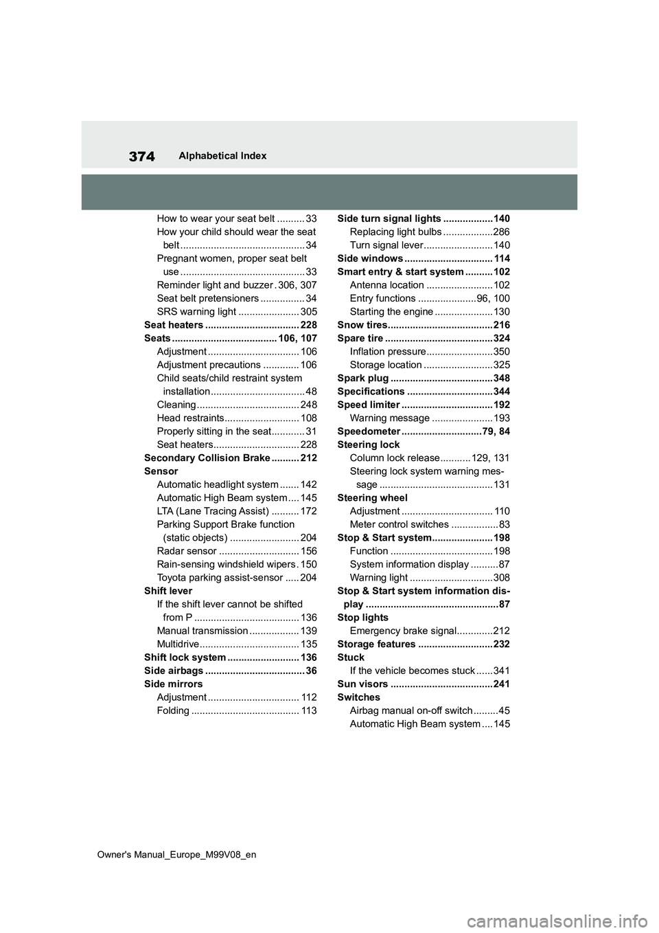 TOYOTA AYGO X 2022 (in English) Service Manual 374
Owner's Manual_Europe_M99V08_en
Alphabetical Index
How to wear your seat belt .......... 33
How your child should wear the seat
belt ............................................. 34
Pregnan TOYOTA AYGO X 2022 (in English) Service Manual 374
Owner's Manual_Europe_M99V08_en
Alphabetical Index
How to wear your seat belt .......... 33
How your child should wear the seat
belt ............................................. 34
Pregnan