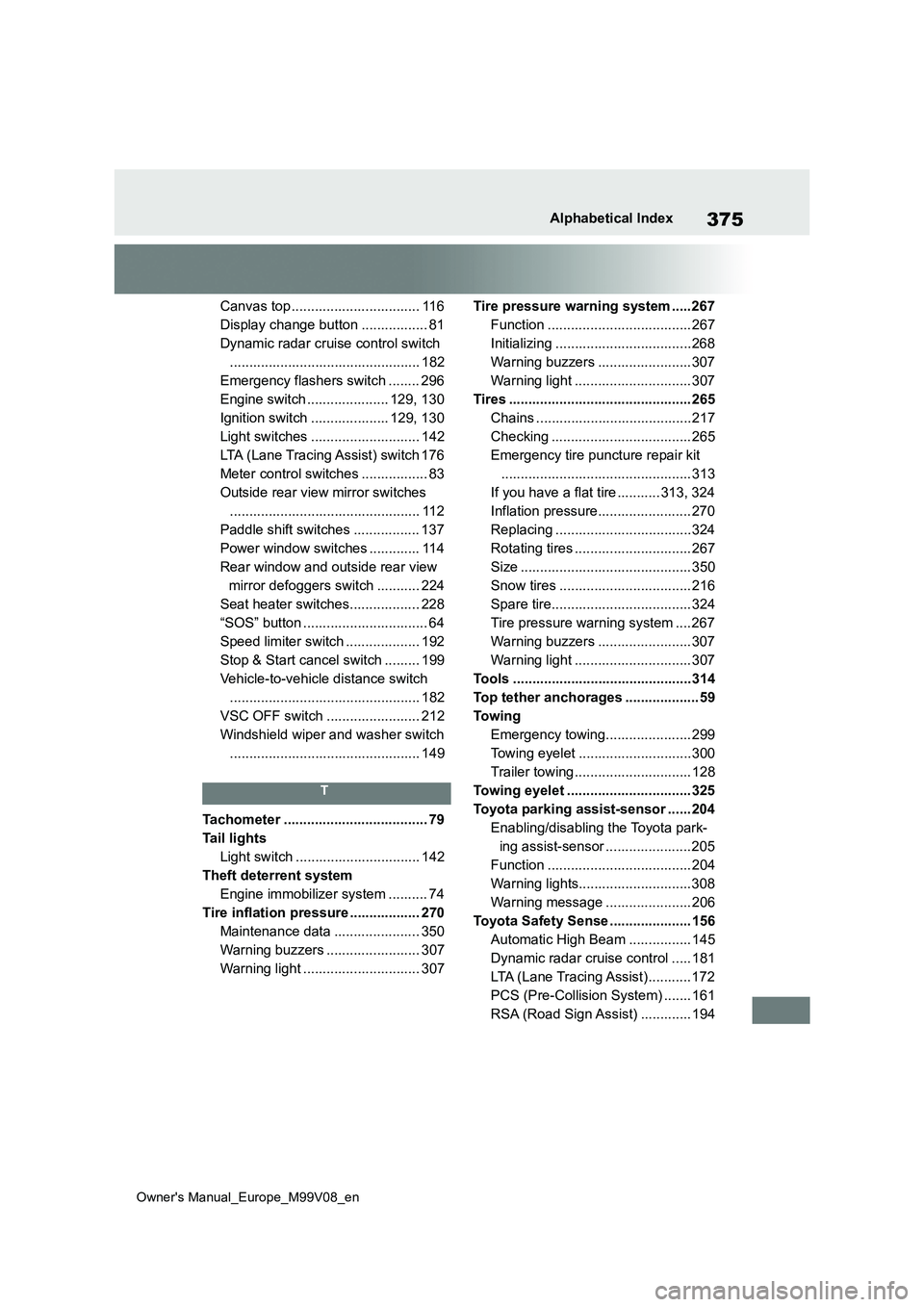 TOYOTA AYGO X 2022   (in English) Owners Manual 375
Owner's Manual_Europe_M99V08_en
Alphabetical Index
Canvas top ................................. 116 
Display change button ................. 81
Dynamic radar cruise control switch
............