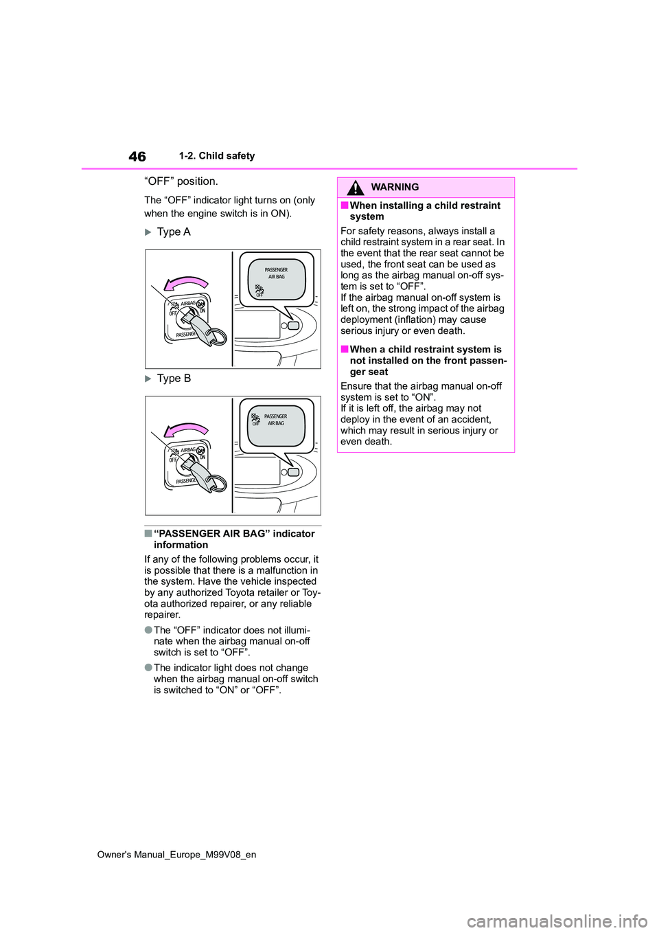 TOYOTA AYGO X 2022 (in English) Service Manual 46
Owner's Manual_Europe_M99V08_en
1-2. Child safety
“OFF” position.
The “OFF” indicator light turns on (only
when the engine switch is in ON).
Type A
Type B
■“PASSENGER AIR BA TOYOTA AYGO X 2022 (in English) Service Manual 46
Owner's Manual_Europe_M99V08_en
1-2. Child safety
“OFF” position.
The “OFF” indicator light turns on (only
when the engine switch is in ON).
Type A
Type B
■“PASSENGER AIR BA