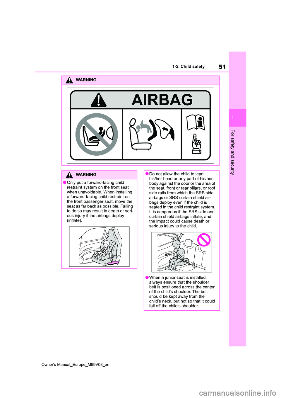 TOYOTA AYGO X 2022  Owners Manual (in English) 51
1
Owner's Manual_Europe_M99V08_en
1-2. Child safety
For safety and security
WARNING
WARNING
●Only put a forward-facing child  restraint system on the front seat  
when unavoidable. When insta