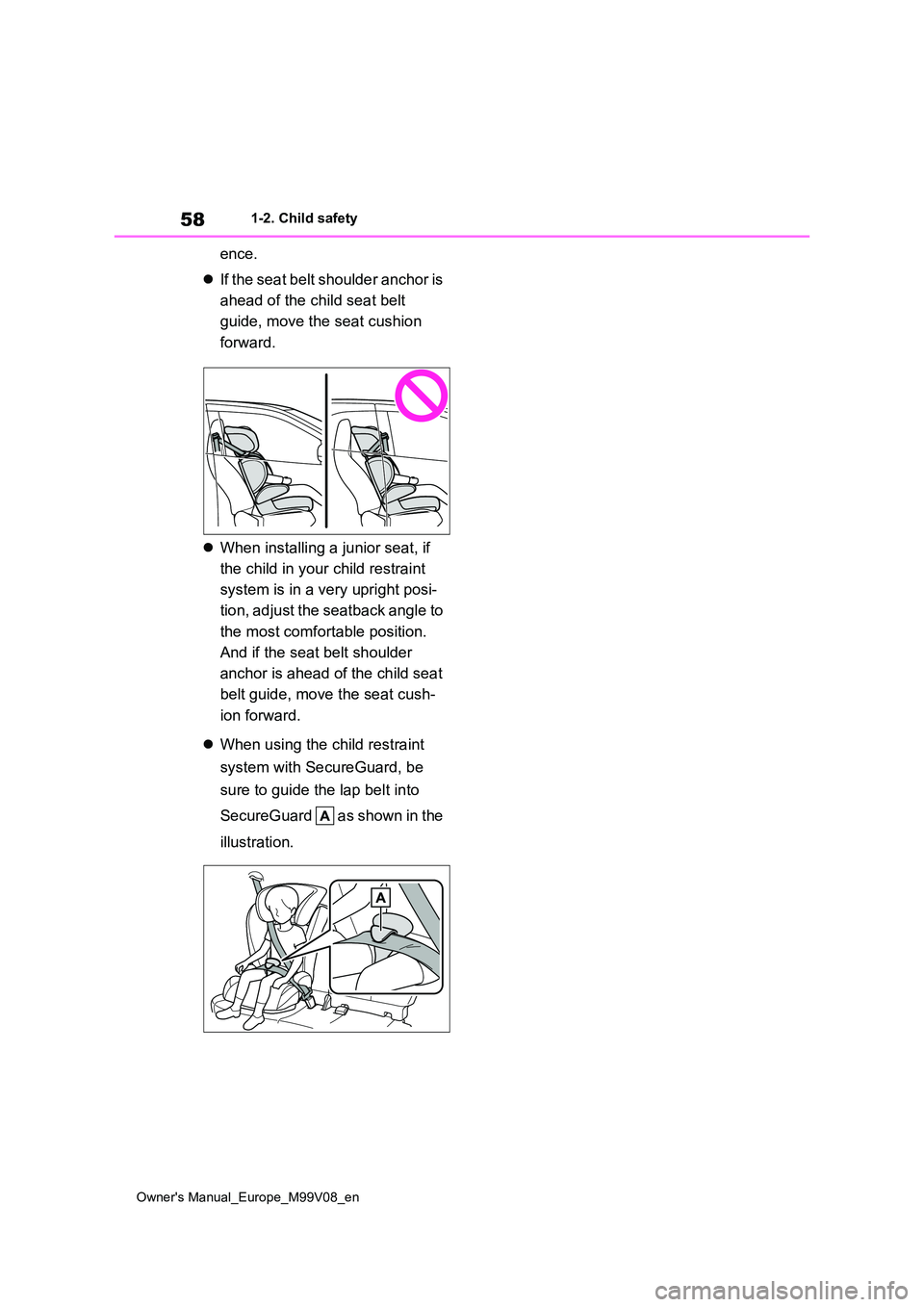 TOYOTA AYGO X 2022 (in English) Workshop Manual 58
Owner's Manual_Europe_M99V08_en
1-2. Child safety
ence.
If the seat belt shoulder anchor is
ahead of the child seat belt
guide, move the seat cushion
forward.
When installing a TOYOTA AYGO X 2022 (in English) Workshop Manual 58
Owner's Manual_Europe_M99V08_en
1-2. Child safety
ence.
If the seat belt shoulder anchor is
ahead of the child seat belt
guide, move the seat cushion
forward.
When installing a