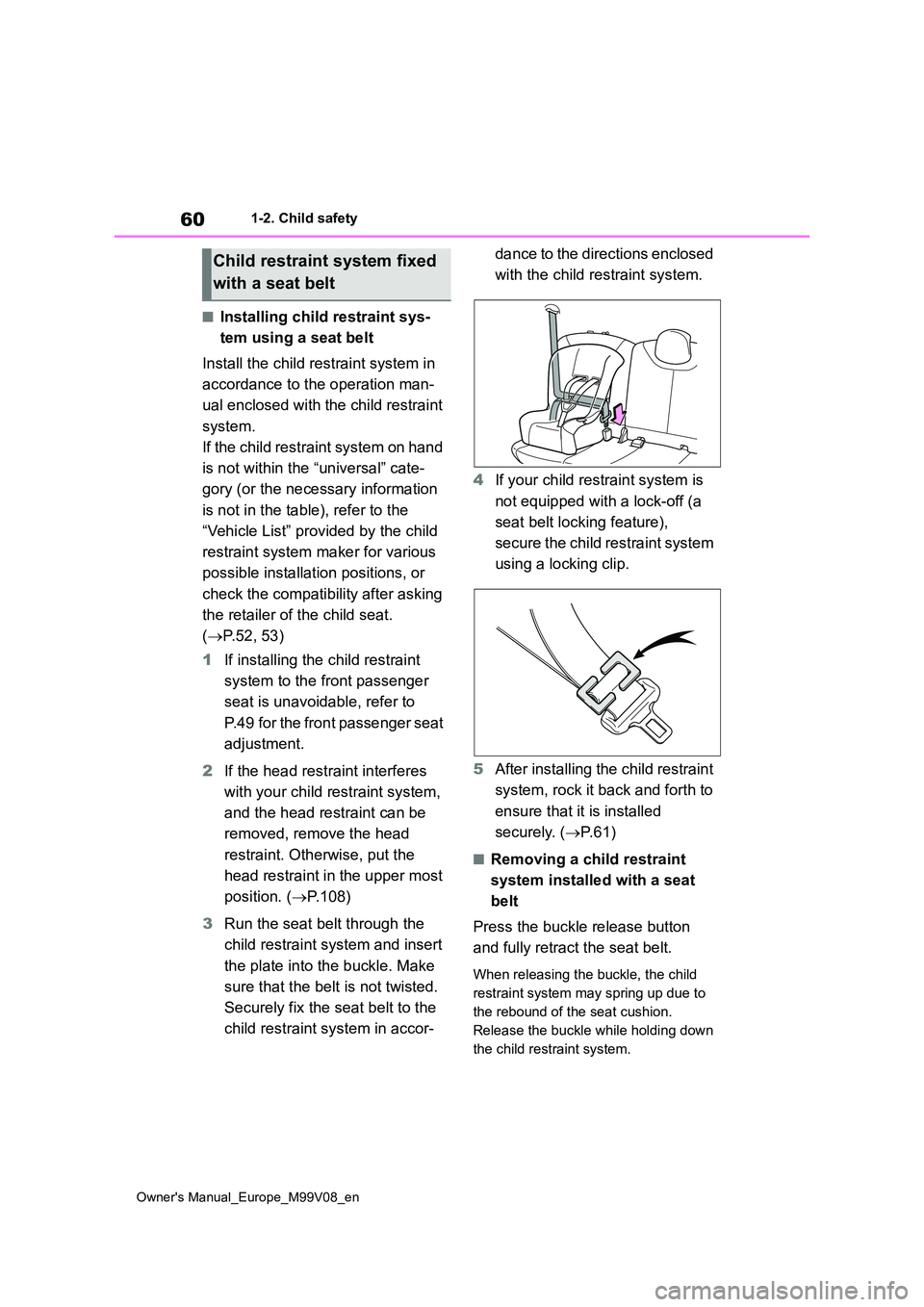 TOYOTA AYGO X 2022   (in English) User Guide 60
Owner's Manual_Europe_M99V08_en
1-2. Child safety
■Installing child restraint sys- 
tem using a seat belt 
Install the child restraint system in  
accordance to the operation man- 
ual enclos