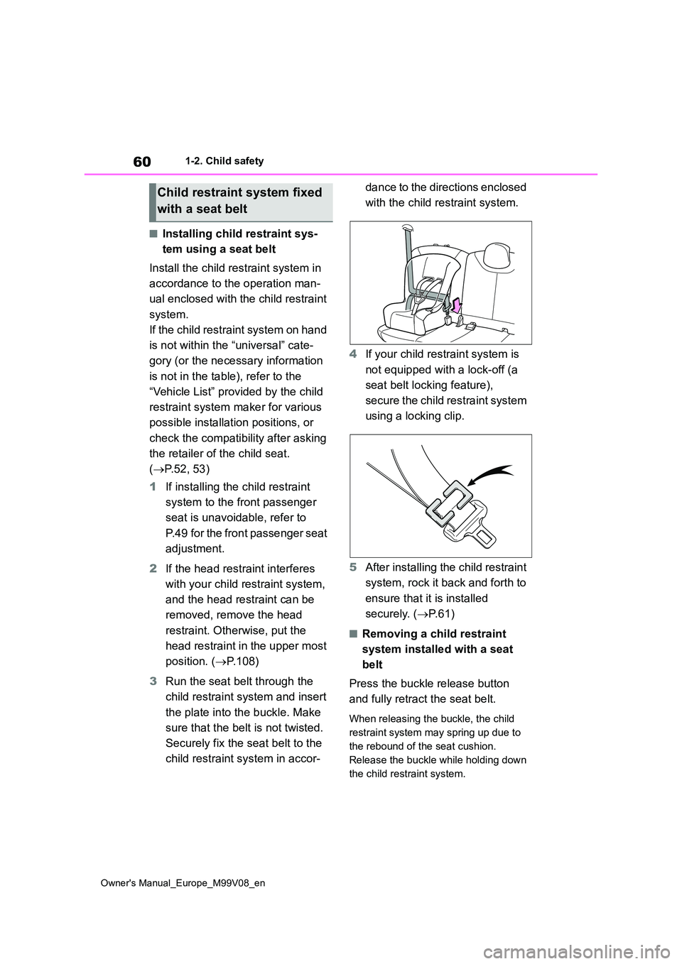 TOYOTA AYGO X 2022 (in English) Repair Manual 60
Owner's Manual_Europe_M99V08_en
1-2. Child safety
■Installing child restraint sys-
tem using a seat belt
Install the child restraint system in
accordance to the operation man-
ual enclos TOYOTA AYGO X 2022 (in English) Repair Manual 60
Owner's Manual_Europe_M99V08_en
1-2. Child safety
■Installing child restraint sys-
tem using a seat belt
Install the child restraint system in
accordance to the operation man-
ual enclos