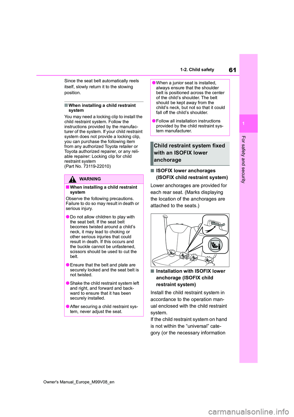 TOYOTA AYGO X 2022 (in English) Repair Manual 61
1
Owner's Manual_Europe_M99V08_en
1-2. Child safety
For safety and security
Since the seat belt automatically reels
itself, slowly return it to the stowing
position.
■When installing a chi TOYOTA AYGO X 2022 (in English) Repair Manual 61
1
Owner's Manual_Europe_M99V08_en
1-2. Child safety
For safety and security
Since the seat belt automatically reels
itself, slowly return it to the stowing
position.
■When installing a chi
