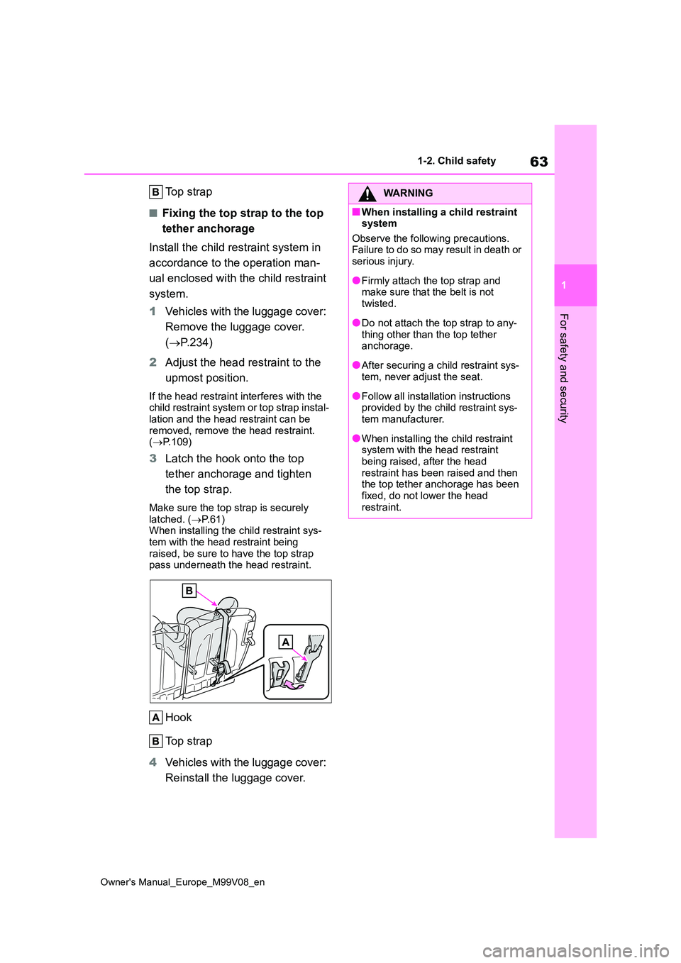 TOYOTA AYGO X 2022 (in English) Repair Manual 63
1
Owner's Manual_Europe_M99V08_en
1-2. Child safety
For safety and security
Top strap
■Fixing the top strap to the top
tether anchorage
Install the child restraint system in
accordance t TOYOTA AYGO X 2022 (in English) Repair Manual 63
1
Owner's Manual_Europe_M99V08_en
1-2. Child safety
For safety and security
Top strap
■Fixing the top strap to the top
tether anchorage
Install the child restraint system in
accordance t