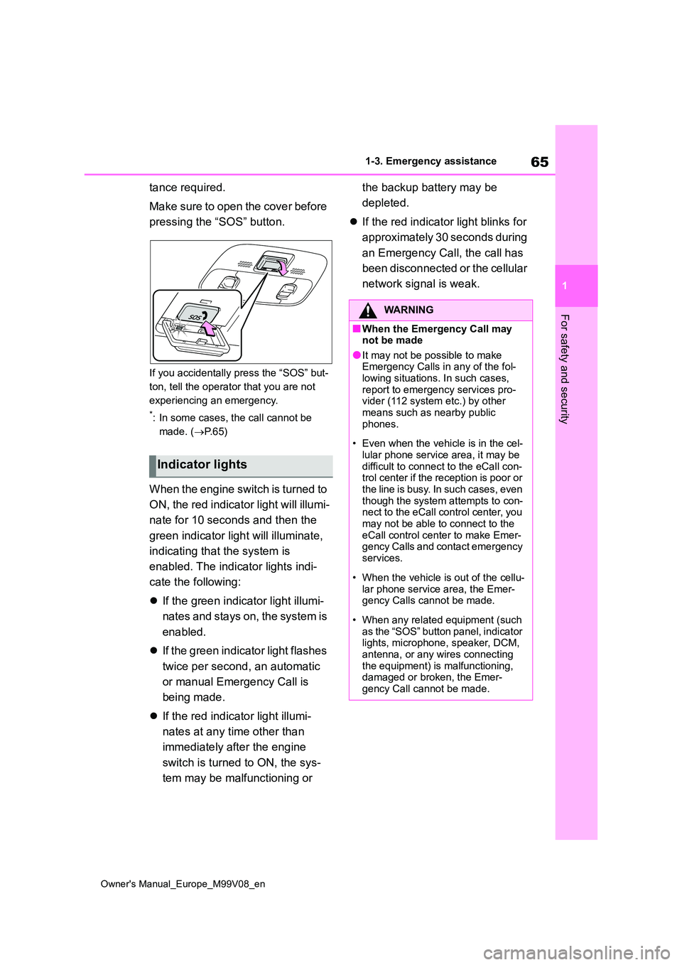 TOYOTA AYGO X 2022 (in English) Repair Manual 65
1
Owner's Manual_Europe_M99V08_en
1-3. Emergency assistance
For safety and security
tance required.
Make sure to open the cover before
pressing the “SOS” button.
If you accidentally pres TOYOTA AYGO X 2022 (in English) Repair Manual 65
1
Owner's Manual_Europe_M99V08_en
1-3. Emergency assistance
For safety and security
tance required.
Make sure to open the cover before
pressing the “SOS” button.
If you accidentally pres