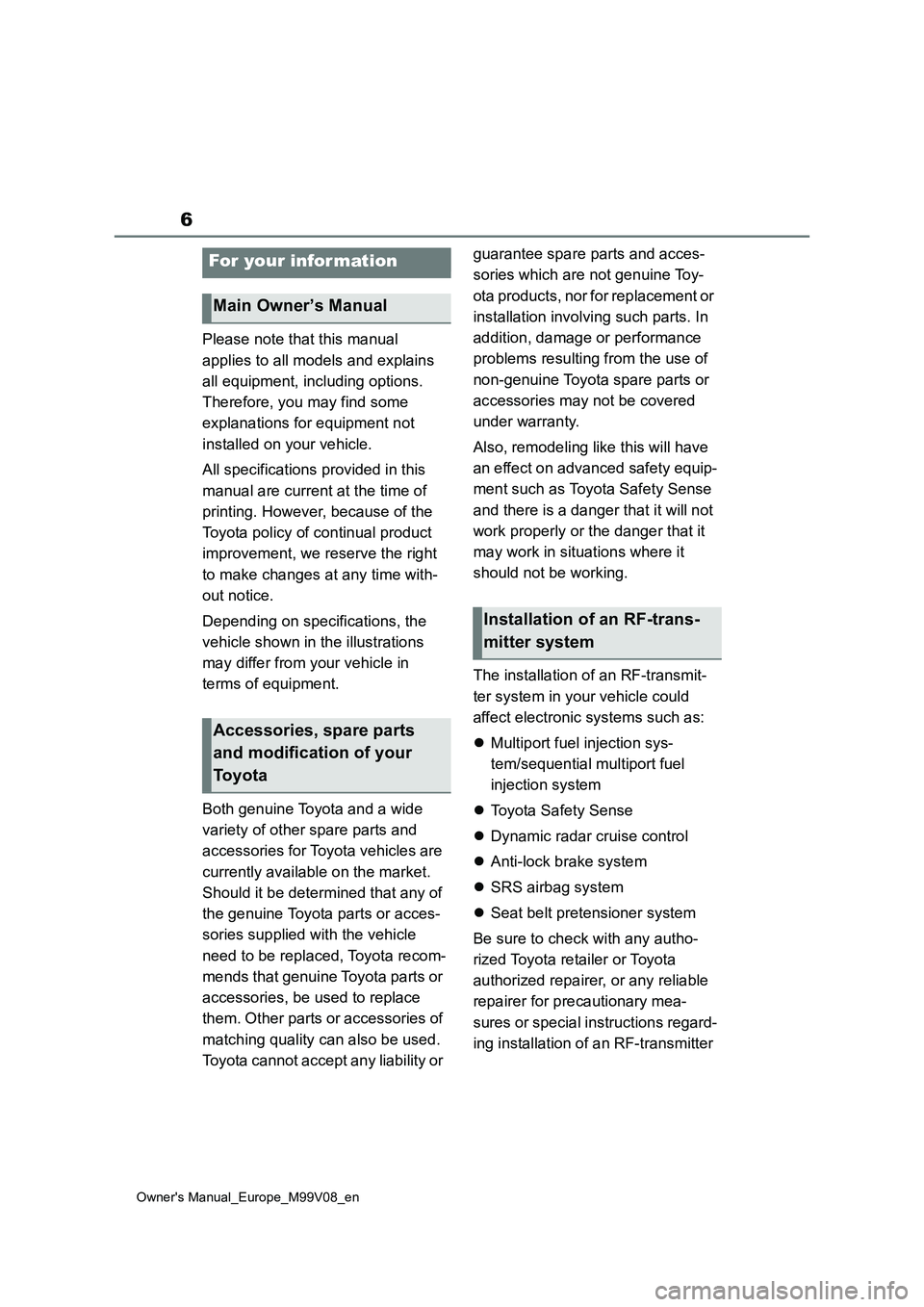 TOYOTA AYGO X 2022 Owners Manual (in English) 6
Owner's Manual_Europe_M99V08_en
Please note that this manual
applies to all models and explains
all equipment, including options.
Therefore, you may find some
explanations for equipment TOYOTA AYGO X 2022 Owners Manual (in English) 6
Owner's Manual_Europe_M99V08_en
Please note that this manual
applies to all models and explains
all equipment, including options.
Therefore, you may find some
explanations for equipment