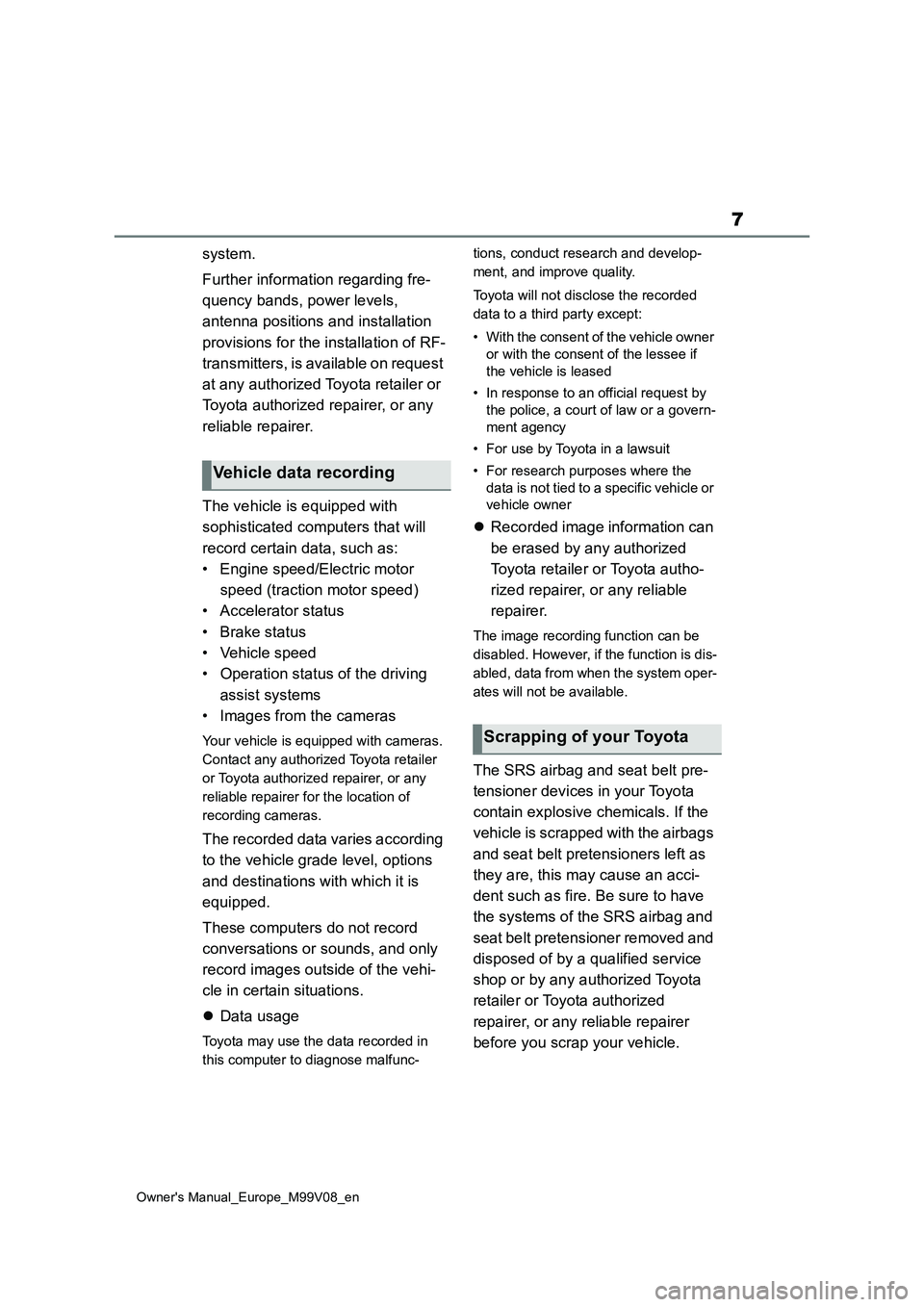 TOYOTA AYGO X 2022  Owners Manual (in English) 7
Owner's Manual_Europe_M99V08_en
system. 
Further information regarding fre- 
quency bands, power levels,  
antenna positions and installation  
provisions for the installation of RF- 
transmitte