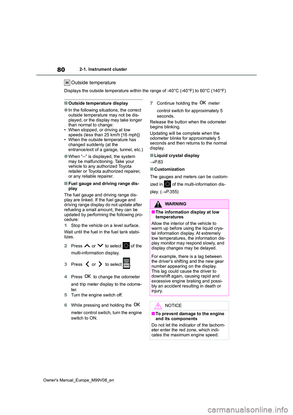 TOYOTA AYGO X 2022 Owners Manual (in English) 80
Owner's Manual_Europe_M99V08_en
2-1. Instrument cluster
Outside temperature
Displays the outside temperature within the range of -40°C (-40°F) to 60°C (140°F)
■Outside temperature display TOYOTA AYGO X 2022 Owners Manual (in English) 80
Owner's Manual_Europe_M99V08_en
2-1. Instrument cluster
Outside temperature
Displays the outside temperature within the range of -40°C (-40°F) to 60°C (140°F)
■Outside temperature display