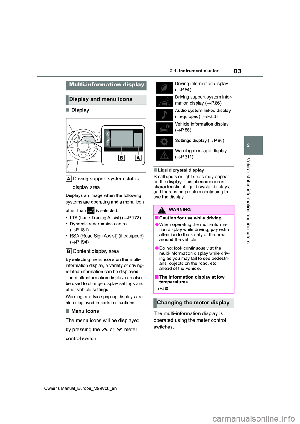 TOYOTA AYGO X 2022  Owners Manual (in English) 83
2
Owner's Manual_Europe_M99V08_en
2-1. Instrument cluster
Vehicle status information and indicators
■Display 
Driving support system status  
display area
Displays an image when the following