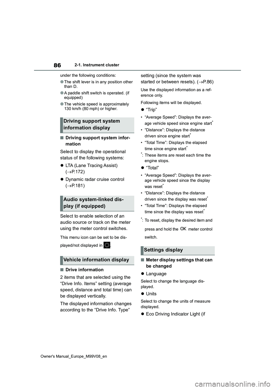 TOYOTA AYGO X 2022  Owners Manual (in English) 86
Owner's Manual_Europe_M99V08_en
2-1. Instrument cluster 
under the following conditions:
●The shift lever is in any position other  than D.
●A paddle shift switch is operated. (if equipped)