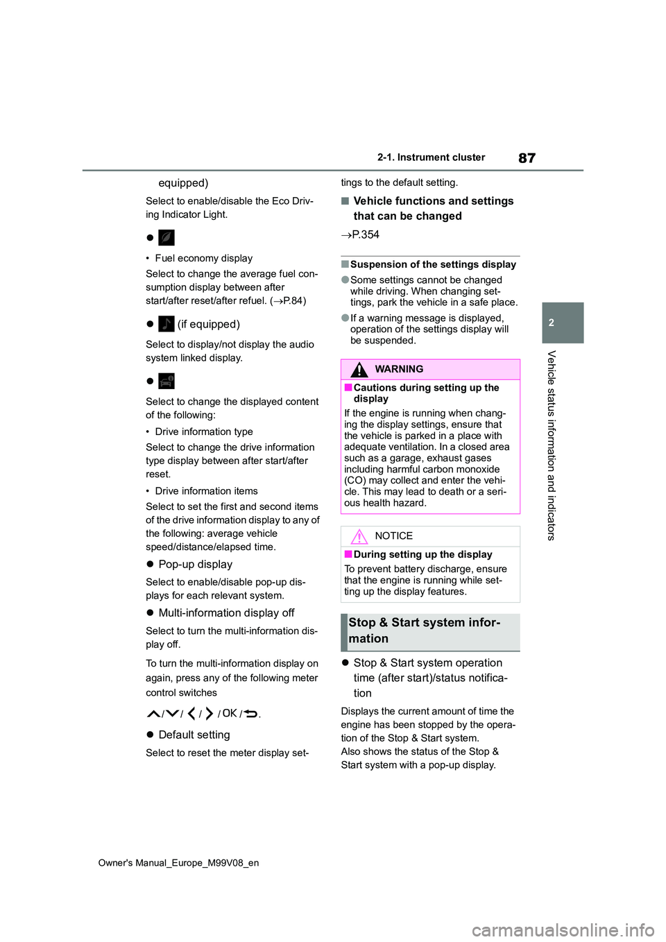TOYOTA AYGO X 2022 (in English) Manual Online 87
2
Owner's Manual_Europe_M99V08_en
2-1. Instrument cluster
Vehicle status information and indicators
equipped)
Select to enable/disable the Eco Driv-
ing Indicator Light.
• Fuel economy d TOYOTA AYGO X 2022 (in English) Manual Online 87
2
Owner's Manual_Europe_M99V08_en
2-1. Instrument cluster
Vehicle status information and indicators
equipped)
Select to enable/disable the Eco Driv-
ing Indicator Light.
• Fuel economy d