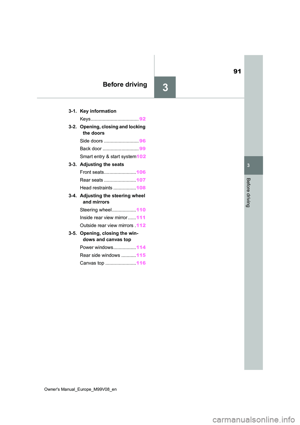 TOYOTA AYGO X 2022 Owners Manual (in English) 3
91
Owner's Manual_Europe_M99V08_en
3
Before driving
Before driving
3-1. Key information
Keys.................................... 92
3-2. Opening, closing and locking
the doors
Side doors .. TOYOTA AYGO X 2022 Owners Manual (in English) 3
91
Owner's Manual_Europe_M99V08_en
3
Before driving
Before driving
3-1. Key information
Keys.................................... 92
3-2. Opening, closing and locking
the doors
Side doors ..