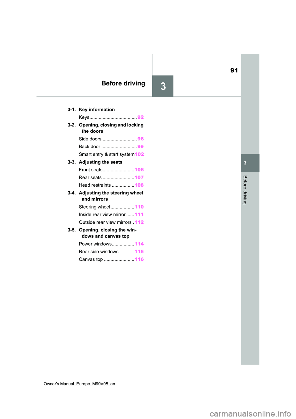 TOYOTA AYGO X 2022  Owners Manual (in English) 3
91
Owner's Manual_Europe_M99V08_en
3
Before driving
Before driving
3-1. Key information 
Keys.................................... 92 
3-2. Opening, closing and locking  
the doors 
Side doors ..