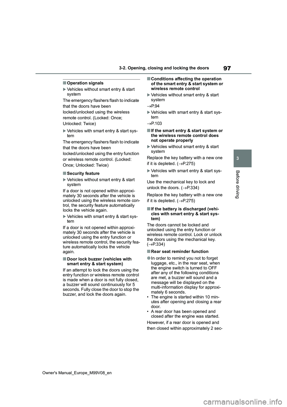 TOYOTA AYGO X 2022 Owners Manual (in English) 97
3
Owner's Manual_Europe_M99V08_en
3-2. Opening, closing and locking the doors
Before driving
■Operation signals
Vehicles without smart entry & start
system
The emergency flashers flash TOYOTA AYGO X 2022 Owners Manual (in English) 97
3
Owner's Manual_Europe_M99V08_en
3-2. Opening, closing and locking the doors
Before driving
■Operation signals
Vehicles without smart entry & start
system
The emergency flashers flash