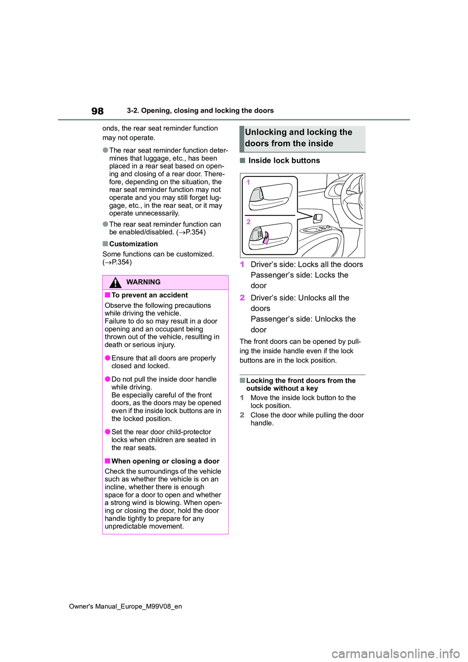 TOYOTA AYGO X 2022  Owners Manual (in English) 98
Owner's Manual_Europe_M99V08_en
3-2. Opening, closing and locking the doors 
onds, the rear seat reminder function  
may not operate.
●The rear seat reminder function deter- mines that luggag