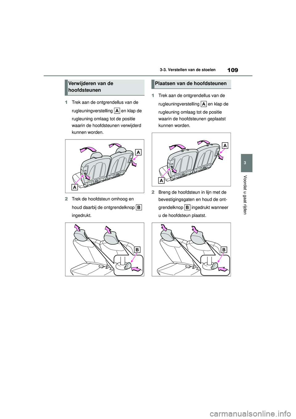 TOYOTA AYGO X 2022 Instructieboekje (in Dutch) 109
3
Handleiding_Europa_M99V08_nl
3-3. Verstellen van de stoelen
Voordat u gaat rijden
1Trek aan de ontgrendellus van de
rugleuningverstelling en klap de
rugleuning omlaag tot de positie
waarin TOYOTA AYGO X 2022 Instructieboekje (in Dutch) 109
3
Handleiding_Europa_M99V08_nl
3-3. Verstellen van de stoelen
Voordat u gaat rijden
1Trek aan de ontgrendellus van de
rugleuningverstelling en klap de
rugleuning omlaag tot de positie
waarin
