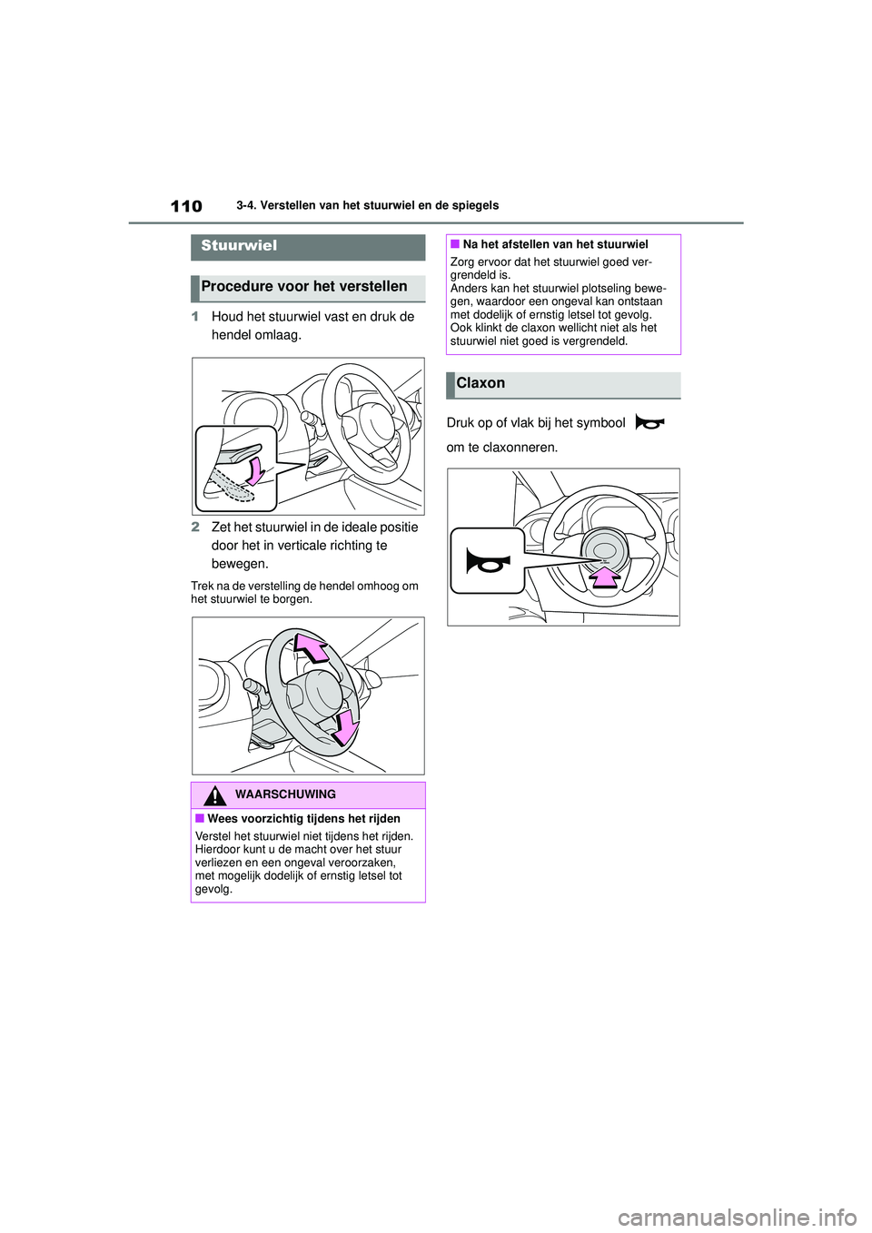 TOYOTA AYGO X 2022 Instructieboekje (in Dutch) 110
Handleiding_Europa_M99V08_nl
3-4. Verstellen van het stuurwiel en de spiegels
3-4.Verstellen van het stuurwiel en de spiegels
1Houd het stuurwiel vast en druk de
hendel omlaag.
2 Zet het stuurwie TOYOTA AYGO X 2022 Instructieboekje (in Dutch) 110
Handleiding_Europa_M99V08_nl
3-4. Verstellen van het stuurwiel en de spiegels
3-4.Verstellen van het stuurwiel en de spiegels
1Houd het stuurwiel vast en druk de
hendel omlaag.
2 Zet het stuurwie