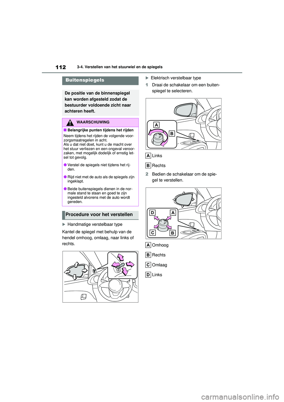 TOYOTA AYGO X 2022 Instructieboekje (in Dutch) 112
Handleiding_Europa_M99V08_nl
3-4. Verstellen van het stuurwiel en de spiegels
Handmatige verstelbaar type
Kantel de spiegel met behulp van de
hendel omhoog, omlaag, naar links of
rechts.
TOYOTA AYGO X 2022 Instructieboekje (in Dutch) 112
Handleiding_Europa_M99V08_nl
3-4. Verstellen van het stuurwiel en de spiegels
Handmatige verstelbaar type
Kantel de spiegel met behulp van de
hendel omhoog, omlaag, naar links of
rechts.
