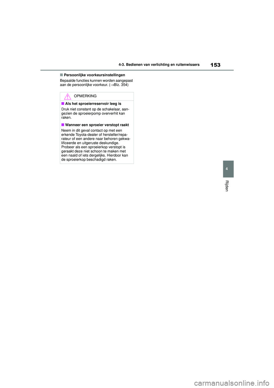 TOYOTA AYGO X 2022  Instructieboekje (in Dutch) 153
4
Handleiding_Europa_M99V08_nl
4-3. Bedienen van verlichting en ruitenwissers
Rijden
�QPersoonlijke voorkeursinstellingen
Bepaalde functies kunnen worden aangepast 
aan de persoonlijke voorkeur. (