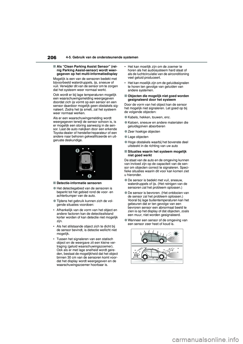 TOYOTA AYGO X 2022  Instructieboekje (in Dutch) 206
Handleiding_Europa_M99V08_nl
4-5. Gebruik van de ondersteunende systemen
�QAls “Clean Parking Assist Sensor” (rei-
nig Parking Assist-sensor) wordt weer-
gegeven op het multi-informatiedisplay