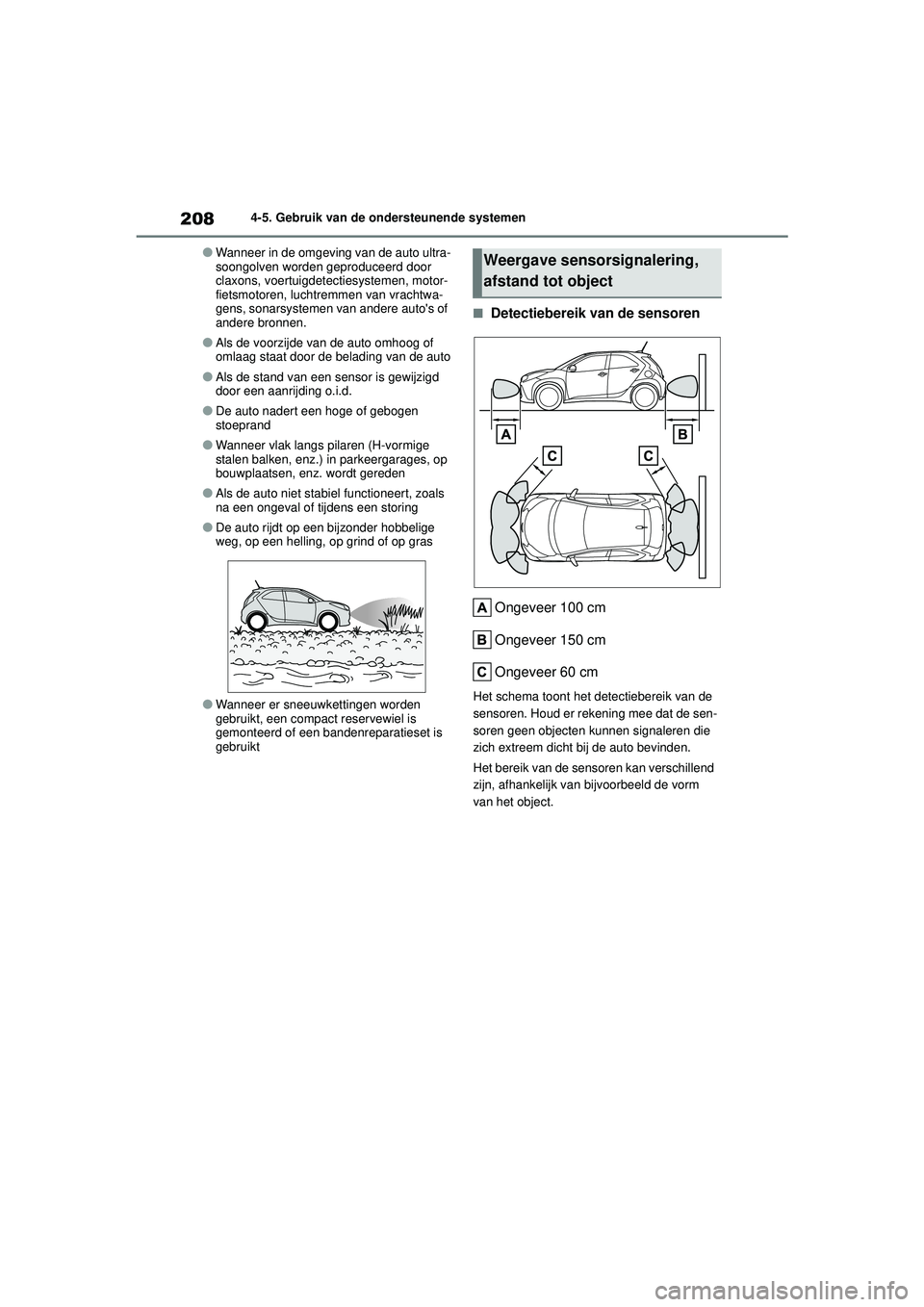 TOYOTA AYGO X 2022  Instructieboekje (in Dutch) 208
Handleiding_Europa_M99V08_nl
4-5. Gebruik van de ondersteunende systemen
�OWanneer in de omgeving van de auto ultra-
soongolven worden geproduceerd door 
claxons, voertuigdetectiesystemen, motor-
