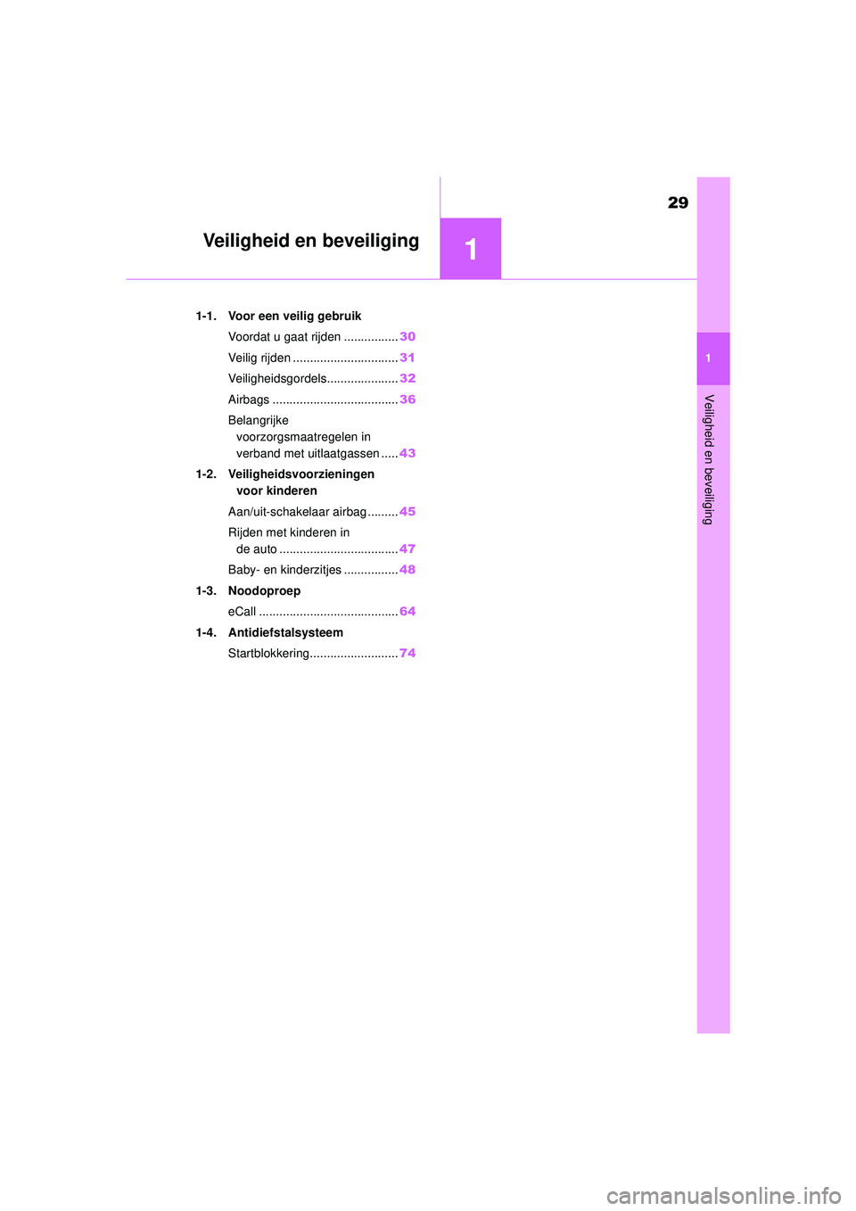 TOYOTA AYGO X 2022 Instructieboekje (in Dutch) 1
29
Handleiding_Europa_M99V08_nl
1
Veiligheid en beveiliging
Veiligheid en beveiliging
1-1. Voor een veilig gebruikVoordat u gaat rijden ................ 30
Veilig rijden ............................ TOYOTA AYGO X 2022 Instructieboekje (in Dutch) 1
29
Handleiding_Europa_M99V08_nl
1
Veiligheid en beveiliging
Veiligheid en beveiliging
1-1. Voor een veilig gebruikVoordat u gaat rijden ................ 30
Veilig rijden ............................