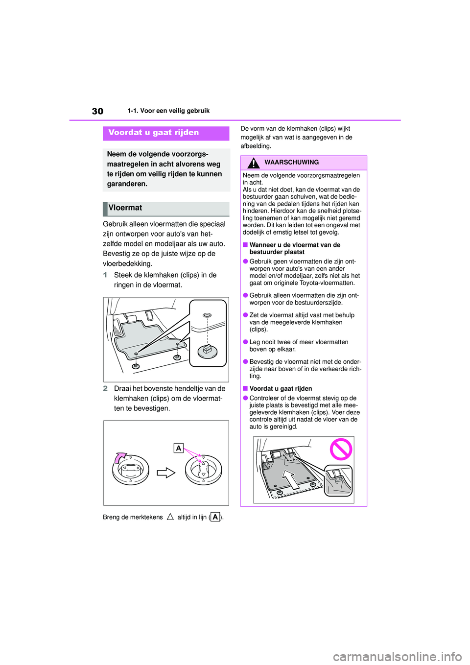 TOYOTA AYGO X 2022 Instructieboekje (in Dutch) 30
Handleiding_Europa_M99V08_nl
1-1. Voor een veilig gebruik
1-1.Voor een veilig gebruik
Gebruik alleen vloermatten die speciaal
zijn ontworpen voor autos van het-
zelfde model en modeljaar als uw a TOYOTA AYGO X 2022 Instructieboekje (in Dutch) 30
Handleiding_Europa_M99V08_nl
1-1. Voor een veilig gebruik
1-1.Voor een veilig gebruik
Gebruik alleen vloermatten die speciaal
zijn ontworpen voor autos van het-
zelfde model en modeljaar als uw a