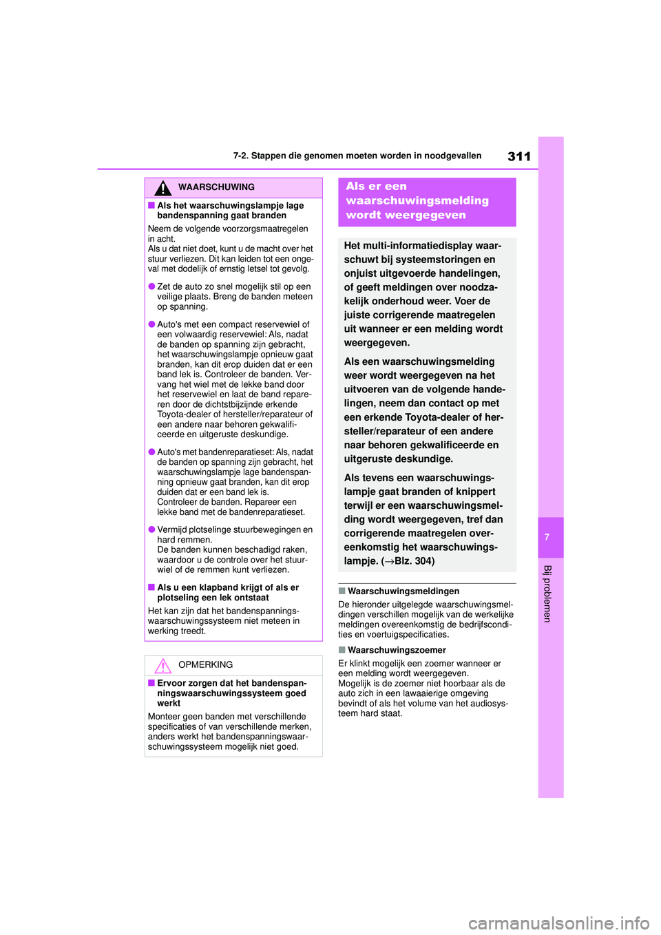 TOYOTA AYGO X 2022  Instructieboekje (in Dutch) 311
7
Handleiding_Europa_M99V08_nl
7-2. Stappen die genomen moeten worden in noodgevallen
Bij problemen
�QWaarschuwingsmeldingen
De hieronder uitgelegde waarschuwingsmel-
dingen verschillen mogelijk v