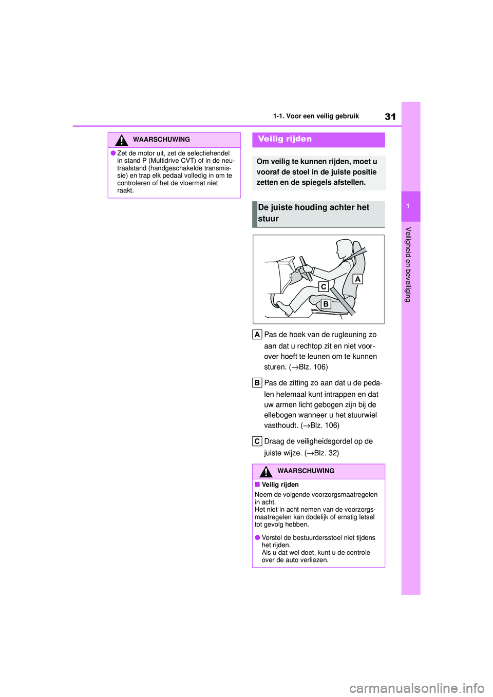 TOYOTA AYGO X 2022 Instructieboekje (in Dutch) 31
1
Handleiding_Europa_M99V08_nl
1-1. Voor een veilig gebruik
Veiligheid en beveiliging
Pas de hoek van de rugleuning zo
aan dat u rechtop zit en niet voor-
over hoeft te leunen om te kunnen
sturen TOYOTA AYGO X 2022 Instructieboekje (in Dutch) 31
1
Handleiding_Europa_M99V08_nl
1-1. Voor een veilig gebruik
Veiligheid en beveiliging
Pas de hoek van de rugleuning zo
aan dat u rechtop zit en niet voor-
over hoeft te leunen om te kunnen
sturen